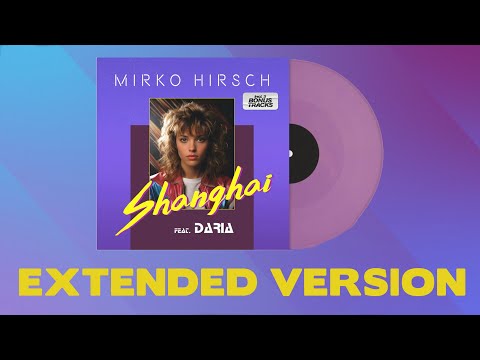 Mirko Hirsch feat. Daria - Shanghai (Extended Version) - Official Lyrics Video [2025]