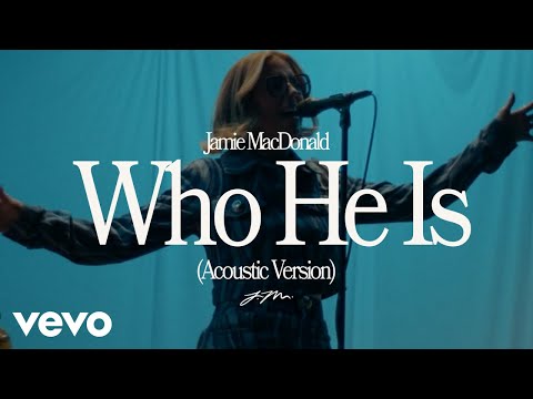 Jamie MacDonald - Who He Is (Official Acoustic Video)