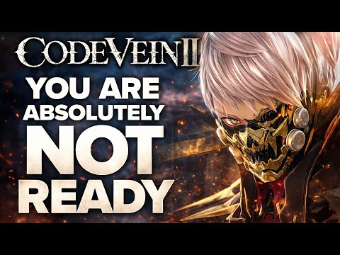 You Are ABSOLUTELY Not Ready For Code Vein 2