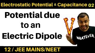 Electrostatic Potential and  Capacitance 02 : Potential due to an Electric Dipole