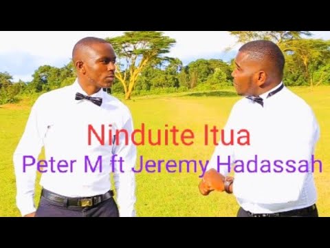 Ninduite itua by Peter M ft Jeremy Hadassah. sms "skiza 5812255" to "811"