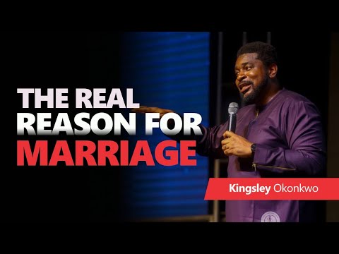 The Real Reason For Marriage | Kingsley Okonkwo