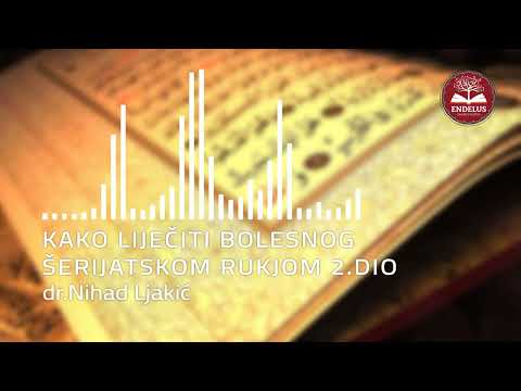 Kako Liječiti Bolesnog Šerijatskom Rukjom? - 2.dio - dr.Nihad Ljakić