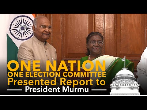 One Nation One Election committee headed by Shri Ram Nath Kovind presented report to President Murmu