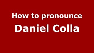 How to pronounce Daniel Colla
