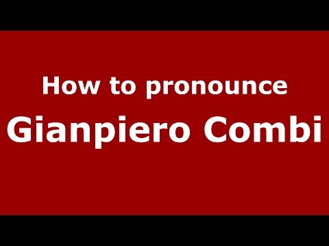 How to pronounce Gianpiero Combi (Italian/Italy)  - PronounceNames.com