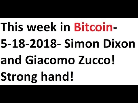 This week in Bitcoin- 5-18-2018- Simon Dixon and Giacomo Zucco! Strong hand! Video