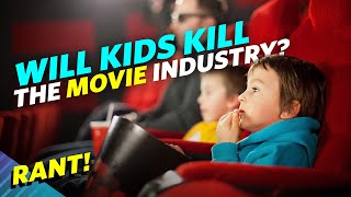 Will Kids Kill The Movie Industry? - RANT #movies