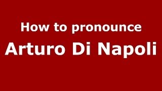 How to pronounce Arturo Di Napoli