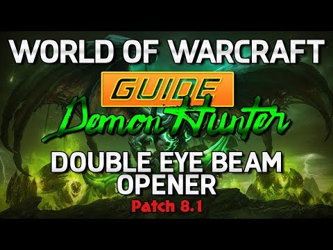Havoc Demon Hunter 8.1 Guide - Double Eye Beam Opener