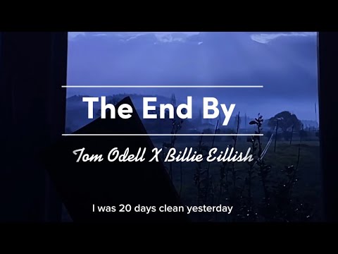 The End By Tom Odell x Billie Eilish - I was twenty days clean yesterday I’d get a key ring …