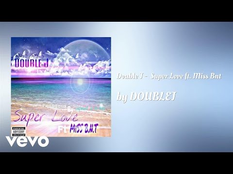 DOUBLEJ - Double J -  Super Love  (AUDIO) ft. Miss B.N.T