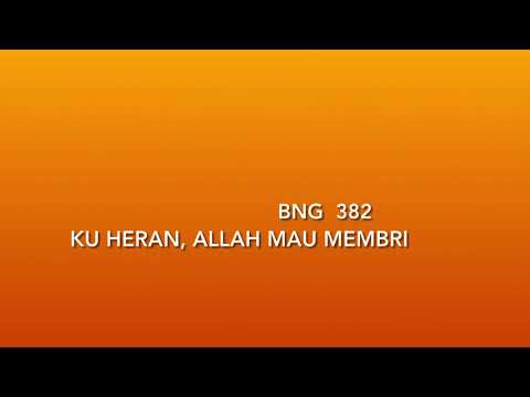 BNG 382 # Ku heran Allah mau membi