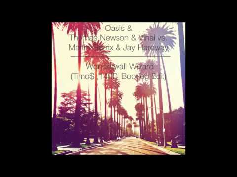 Oasis & Thomas Newson & Vinai vs. Martin Garrix & Jay Hardway - Wonderwall Wizard (Timo$ Bootleg)