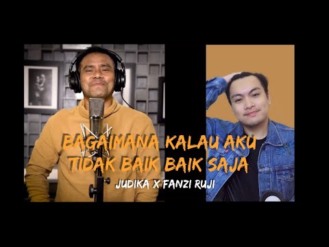Bagaimana Kalau Aku Tidak Baik Baik Saja - Judika & @FanziRujiOfficial