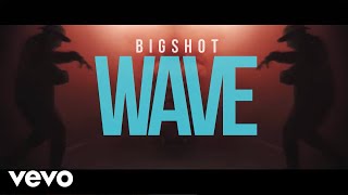 Bigshot - Wave (Official Video)