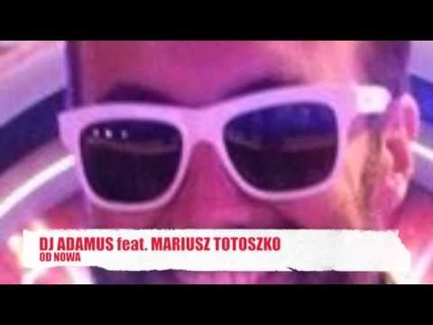 DJ ADAMUS feat. MARIUSZ TOTOSZKO - OD NOWA