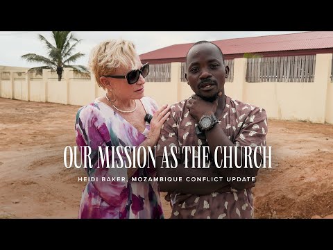 Heidi Baker: Our Mission as the Church - Mozambique Conflict Update
