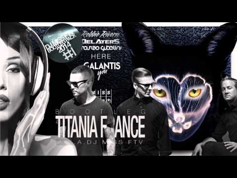 Galantis - You vs Robbie Rivera Delayers Maurizio - Here (Titania France aka dj Miss FTV bootleg)