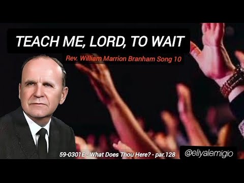 Teach, me, Lord to wait || William Marrion Branham Song 10