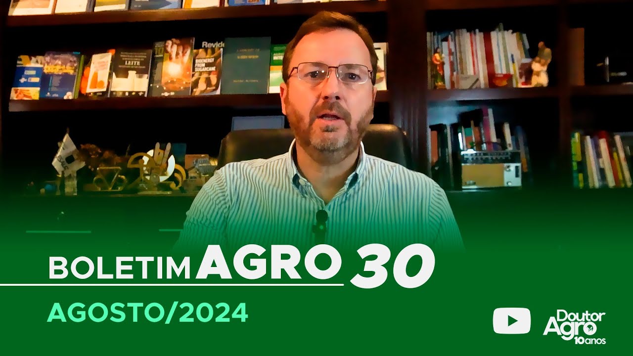 Boletim Agro30 - Agosto 2024 | DoutorAgro | Marcos Fava Neves