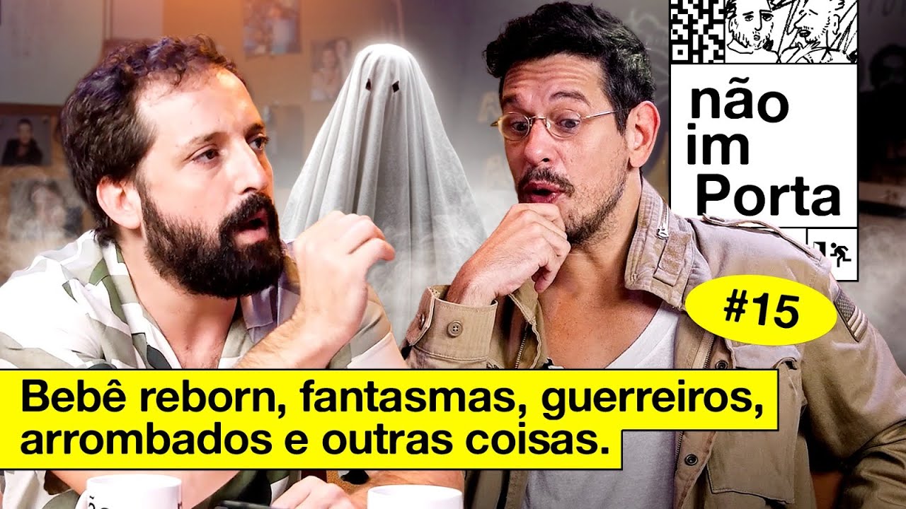 BEBÊ REBORN, FANTASMAS, GUERREIROS, ARROMBADOS E OUTRAS COISAS | NÃO IMPORTA #15