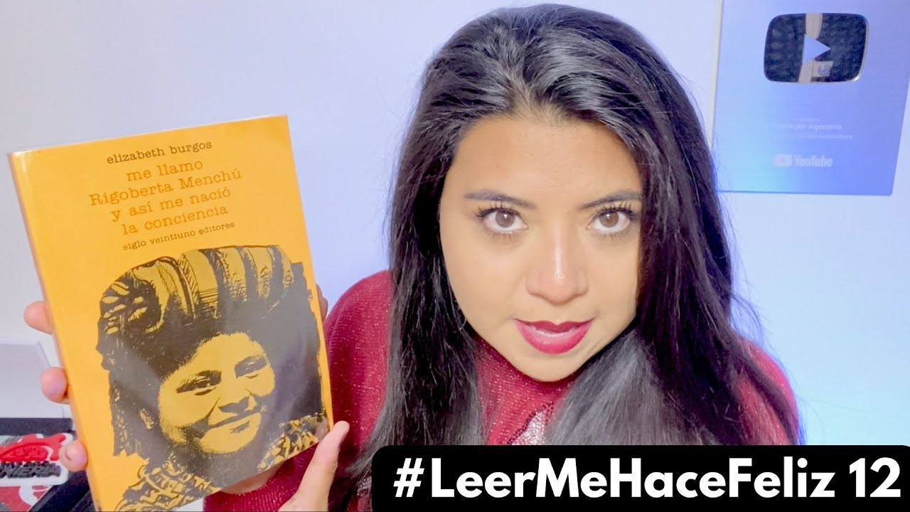 ME LLAMO RIGOBERTA MENCHÚ Y ASÍ ME NACIÓ LA CONCIENCIA (ELIZABETH BURGOS) - #LeerMeHaceFeliz 12