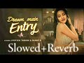 Dream Mein Entry Slowed Reverb New Song Jyotica Tangri