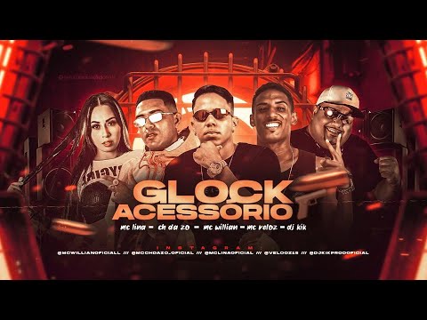 MC WILLIAN E MC CH DA Z.O E MC LINA E MC VELOZ E DJ KIK - GLOCK ASSESSÓRIO