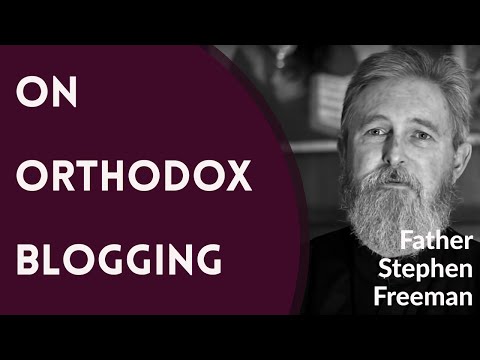 On Orthodox Christian Blogging - Fr. Stephen Freeman