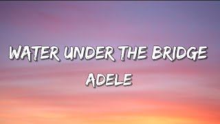 Adele - Water Under The Bridge // Lyrics