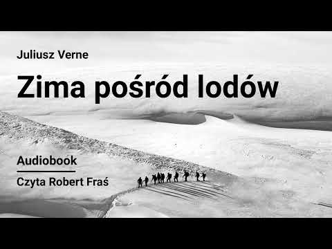 Juliusz Verne – Zima pośród lodów | Czyta Robert Fraś | AUDIOBOOK PL