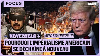 VENEZUELA : POURQUOI L’IMPÉRIALISME AMÉRICAIN SE DÉCHAÎNE À NOUVEAU
