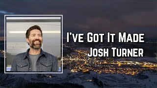 Josh Turner “I&#39;ve Got It Made” ft. John Anderson Lyrics