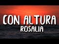 ROSALÍA, J Balvin - Con Altura (Letra/Lyrics) ft. El Guincho ROSALÍA, J Balvin - Con Altura (Letra/Lyrics) ft. El Guincho
