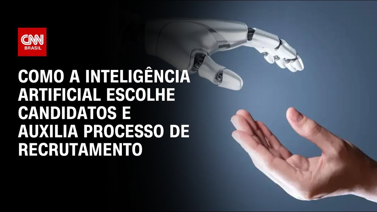 Como a inteligência artificial escolhe candidatos e auxilia processo de recrutamento | AGORA CNN