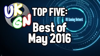 UKGN Top Five - Best Of May 2016