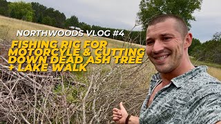 Expedition Northwoods #4 - Fishing rig for Motorcyle & Dead Ash Tree + Lake Walk 🎣🌲🌊