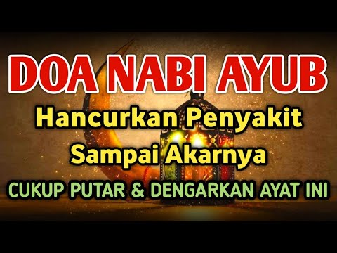 DOA NABI AYUB A.S🤲 INSYAALLAH S4 K1TMU S3MBUH T0TAL SAMPAI AKARNYA❗CUKUP PUTAR & DENGARKAN