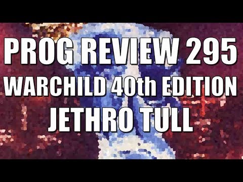 Prog Review 295 - WarChild 40th Anniversary Edition - Jethro Tull