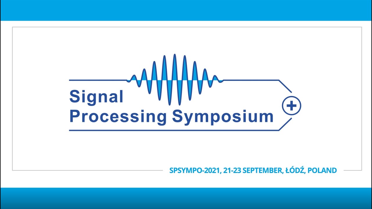 Signal Processing Symposium - SPSympo 2021 Łódź, Poland
