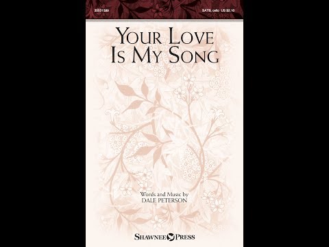 YOUR LOVE IS MY SONG (SATB Choir) - Dale Peterson