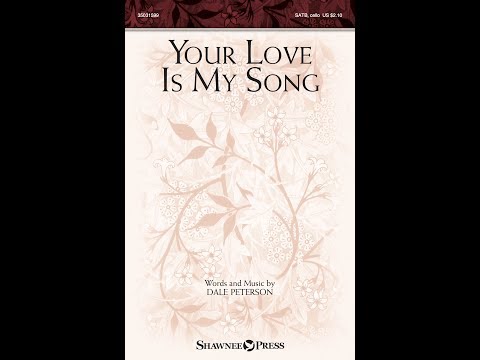 YOUR LOVE IS MY SONG (SATB Choir) - Dale Peterson