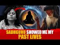 Sadhguru Showed Me My Past Lives Isha Meditator Experience Sadhguru