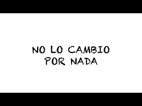 Video thumbnail for No Lo Cambio Por Nada