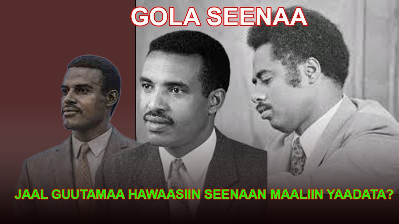 JAAL GUUTAMAA HAWAASIIN SEENAAN MAALIIN YAADATA?- GOLA SEENAA
