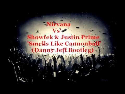 Nirvana Vs' Showtek & Justin Prime  - Smells Like Cannonball (Danny Jeff Bootleg)