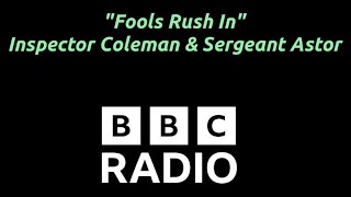 "Fools Rush In" - Inspector Coleman & Sergeant Astor - BBC Radio