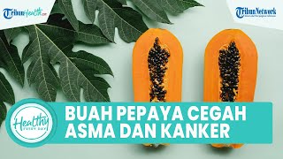 Segudang Manfaat Konsumsi Buah Pepaya untuk Kesehatan Tubuh: Mencegah Asma hingga Kanker