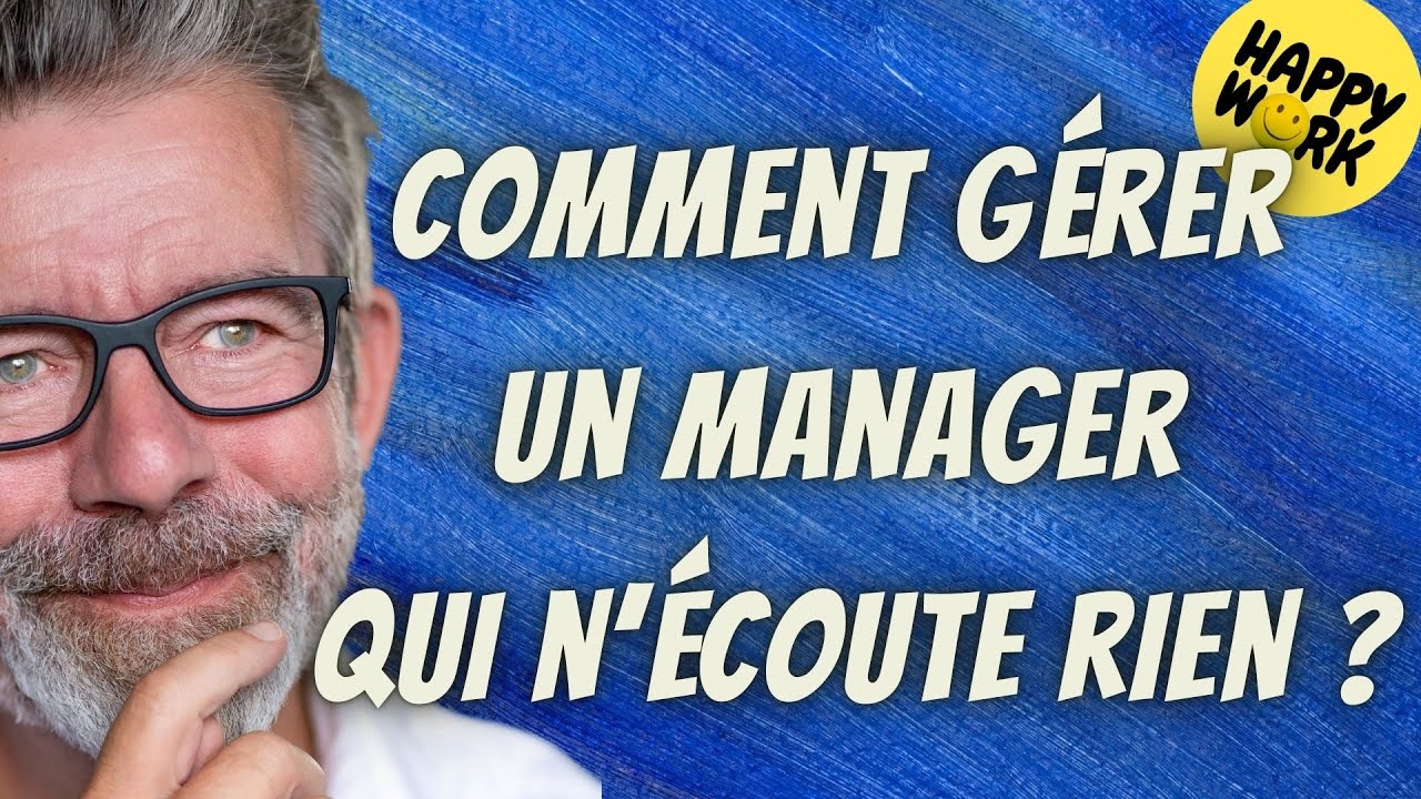 Happy Work - Comment gérer un manager qui n’écoute rien ? - Gaël Chatelain-Berry